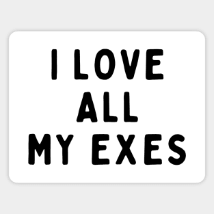 I Love All My Exes, Funny White Lie Party Idea Outfit, Gift for My Girlfriend, Wife, Birthday Gift to Friends Magnet